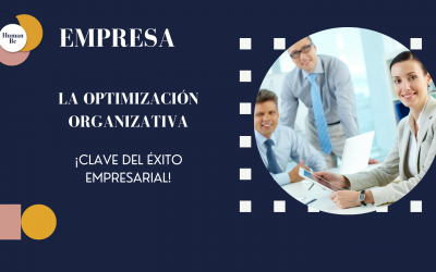 OPTIMIZACIÓN ORGANIZATIVA. CLAVE PARA EL ÉXITO EMPRESARIAL